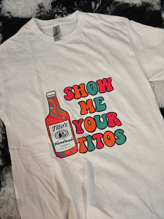 Show Me Your Titos Tee, White